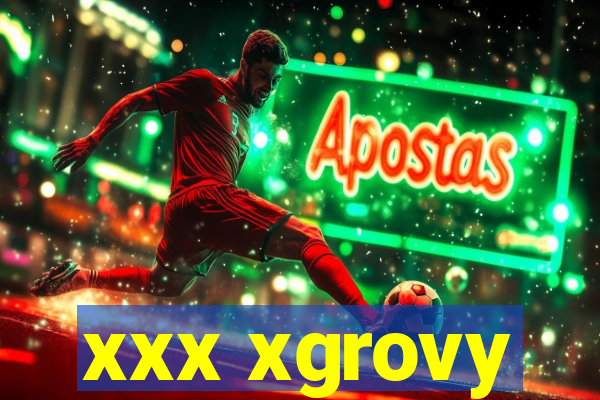 xxx xgrovy